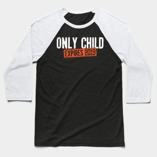 Only Child Expires 2019 Tee Shirt - Pregnancy Announcement Baseball T-Shirt